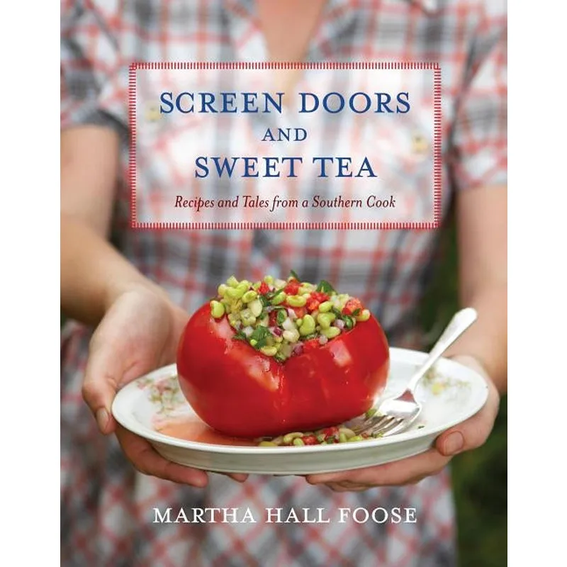 Screen Doors and Sweet Tea: Recipes and Tales from a Southern Cook: A Cookbook