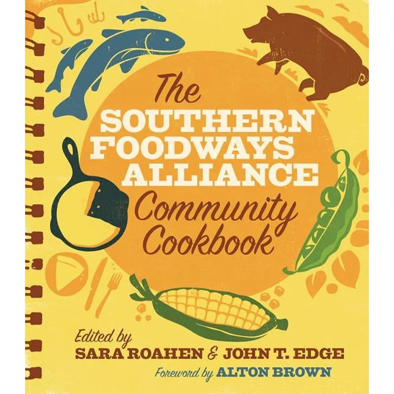 The Southern Foodways Alliance Community Cookbook